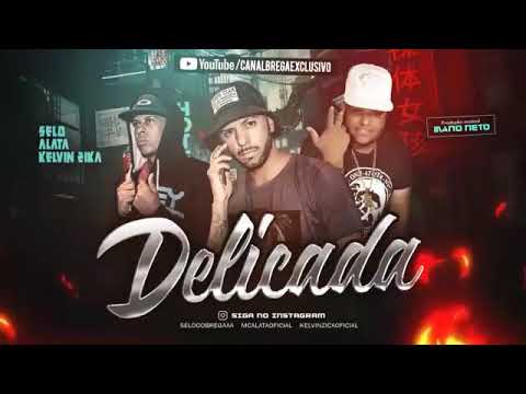 SELO E ALATA  E KELVIN ZIKA - DELICADA - MÚSICA NOVA