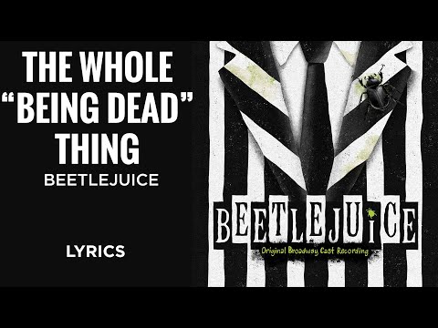 Beetlejuice - The Whole 'Being Dead' Thing (LYRICS)