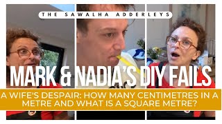 NADIA & MARKS DIY FAILS: A Wife's Despair: How MANY Centimetres in a Metre & What IS a Square Metre?