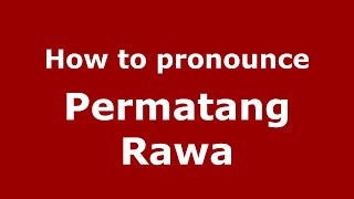 How to pronounce Permatang Rawa