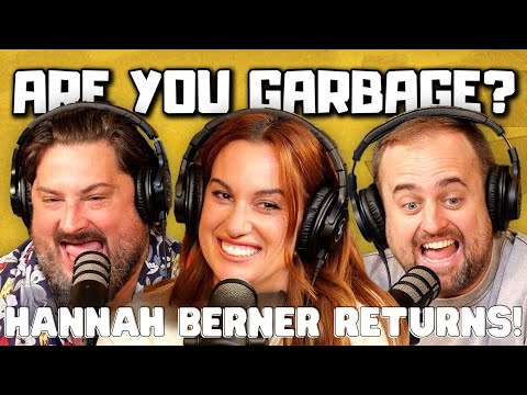 Are You Garbage Comedy Podcast: Hannah Berner Returns!