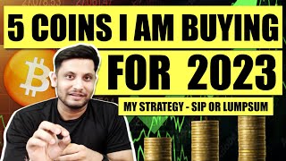 TOP 5 COINS I AM BUYING FOR 2023 | MY CRYPTO STRATEGY -  SIP OR LUMP SUM ? WITH POTENTIAL TARGETS