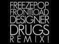 FREEZEPOP - Frontload (DESIGNER DRUGS REMIX)