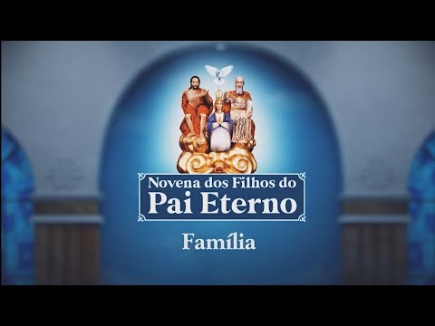 Novena dos Filhos do Pai Eterno 1/9, Domingo, 05/06/22, Oração pela Família, Prece HD