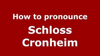 How to pronounce Schloss Cronheim
