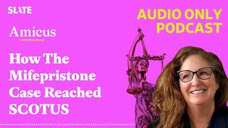 How The Mifepristone Case Reached SCOTUS | Amicus With Dahlia Lithwick | Law, justice, and the...