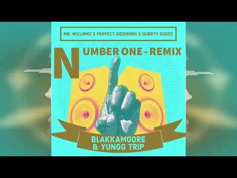 Blakkamoore & Yungg Trip - Number One (Remix) | Perfect Giddimani x Mr  Williamz x Durrty Goodz