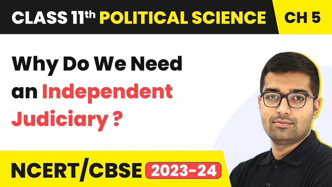 Why Do We Need an Independent Judiciary ? - Judiciary | Class 11 Political Science Chapter 5 | NCERT