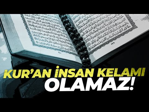 KUR'AN İNSAN KELAMI OLAMAZ!