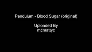 Pendulum - Blood Sugar (original)