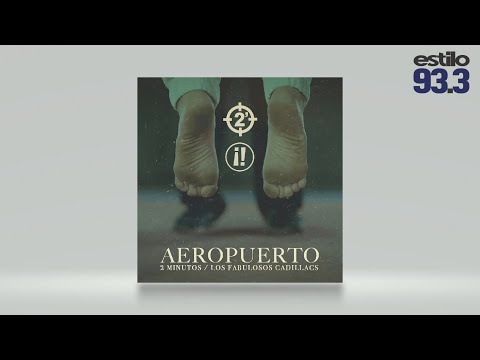 2 Minutos - Aeropuerto Ft. Los Fabulosos Cadillacs