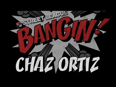 Chaz Ortiz - Bangin! at Street League
