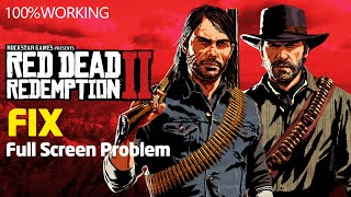 How to Fix - Red Dead Redemption 2  crashing - Full Screen problem