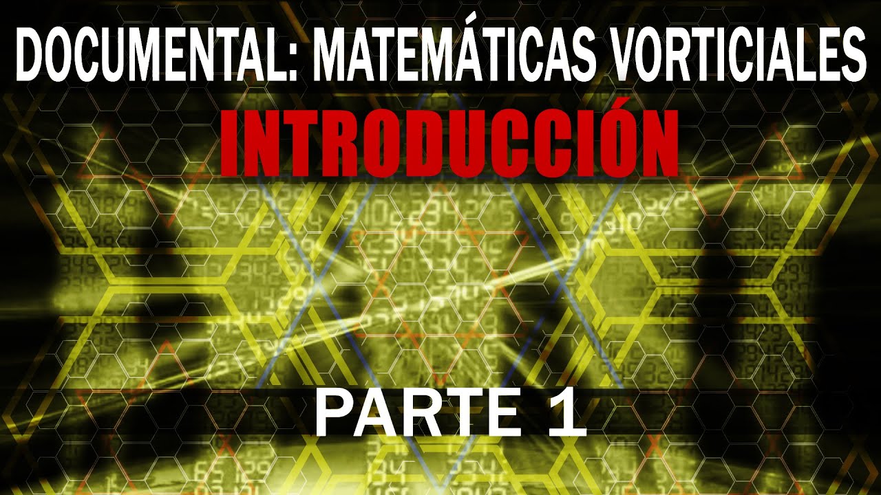 DOCUMENTAL:  MATEMÁTICAS VORTICIALES - INTRODUCCIÓN [PARTE 1]