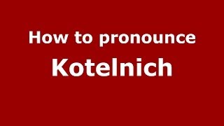 How to pronounce Kotelnich
