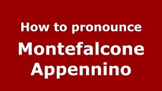 How to pronounce Montefalcone Appennino
