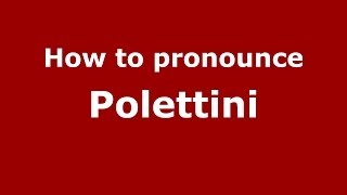 How to pronounce Polettini