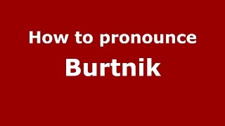 How to pronounce Burtnik