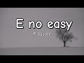 E no easy - P square (Lyrics)