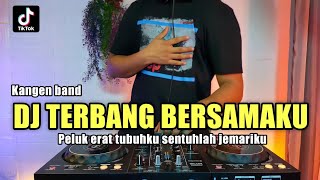 Download lagu DJ PELUK ERAT TUBUHKU KANGEN BAND DJ TERBANG BERSA... mp3