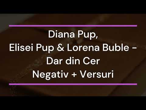 Diana Pup, Elisei Pup & Lorena Buble - Dar din Cer Negativ + Versuri