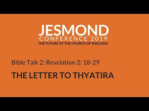 Jesmond Conference '19 - Bible Reading 2: The Letter To Thyatira: Revelation 2: 18-29 - Clayton TV