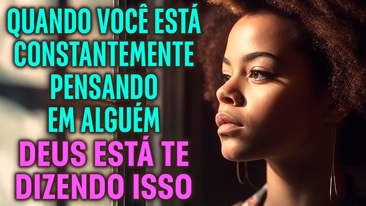 Quando você está constantemente pensando em alguém - Deus está te enviando esta mensagem urgente