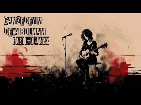 Fasıl-ı Jazz - GAMZEDEYİM DEVA BULMAM