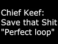 Chief Keef - Save That Shit (PERFECT LOOP ...