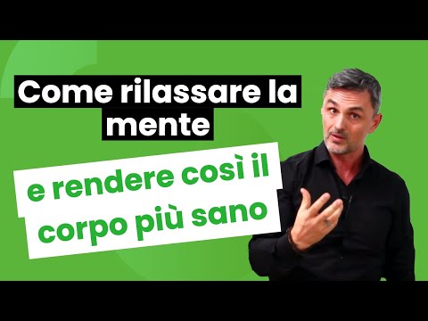 Come rilassare la mente e rendere così il corpo più sano | Filippo Ongaro