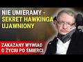 ZAKAZANY WYWIAD Stephen Hawking O życiu Po śmierci I Tajemnicy Duszy