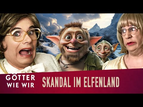 Skandal im Elfenland | Götter wie wir