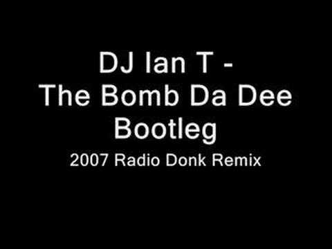 DJ Ian T - Bomb Da Dee Bootleg (2007 Radio Donk Remix)