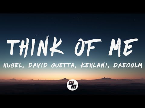 HUGEL, David Guetta - Think Of Me (Lyrics) feat. Kehlani & Daecolm