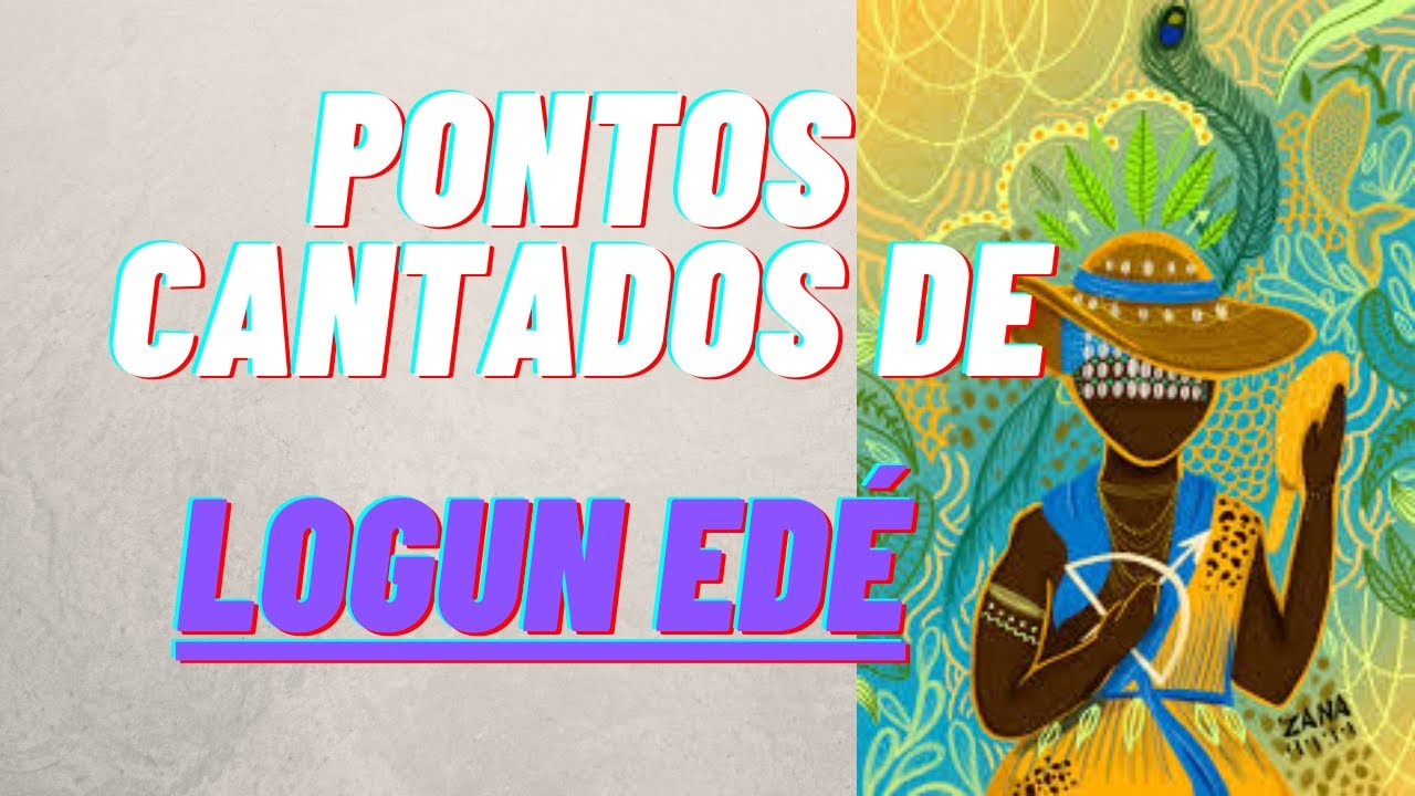 Pontos De Logun Edé | Cantigas De Logun Edé | Pontos Cantados De Logun Edé