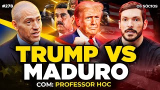 TRUMP VS. MADURO: FIM DA DITADURA NA VENEZUELA? O QUE VAI ACONTECER? Professor HOC | Os Sócios 278
