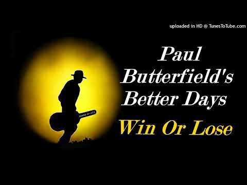 The Paul Butterfield's Better Days - Win Or Lose (Kostas A~171)