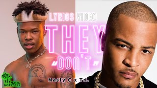 Nasty C ft T.I. - THEY DON&#39;T (OFFICIAL LYRICS VIDEO) [explicit]