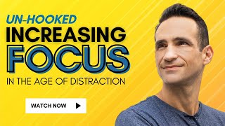 Un-Hooked: Increasing Focus in the Age of Distraction