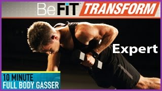 BeFiT Transform: 10 Min Full Body Gasser Workout- Expert Level
