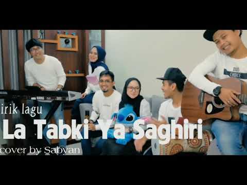 Lirik lagu LA TABKI YA SAGHIRI. cover by Sabyan