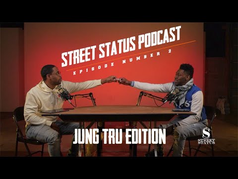 STREET STATUS PODCAST EPISODE 2 W/ JUNG TRU [FULL VIDEO]