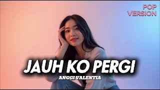 Download lagu Jauh Ko Pergi // Anggi Valentia ( Pop Version ) mp3