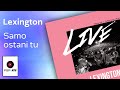 Lexington - Samo ostani tu-live - (Audio 2019) HD