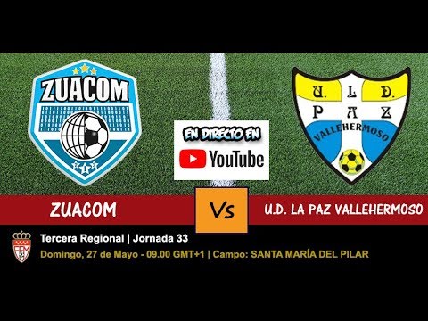 🔴 ZUACOM VS U.D. LA PAZ VALLEHERMOSO (DIRECTO - LIVE) - 27/05/2018 a las 09.00