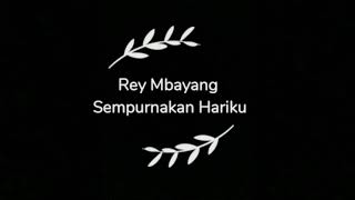 Download lagu Rey Mbayang Sempurnakan Hariku Lirik Lagu mp3 Download lagu Rey Mbayang Sempurnakan Hariku Lirik Lagu mp3