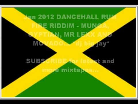 JAN 2012 DANCEHALL RUM FIRE RIDDIM Mix - MUNGA, GYPTIAN, MR LEXX AND MOVADO. by dj big jay