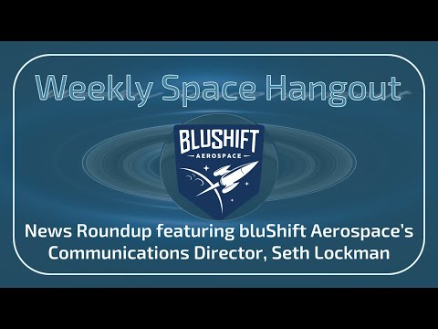 Weekly Space Hangout: 02-MAR-2022 - MAREVL 2.0 Static Fire Tests w/bluShift Aerospace's Seth Lockman