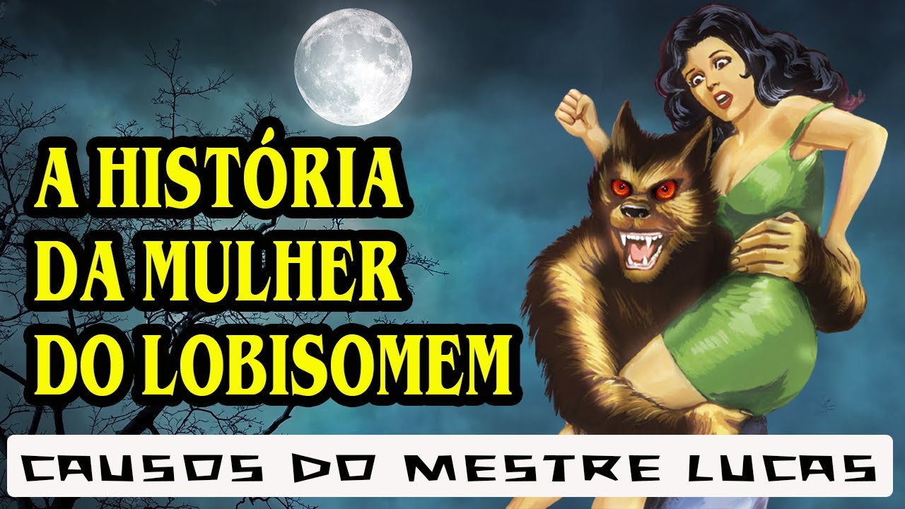 A MULHER DO LOBISOMEM ENGENHOS DO MEDO (CAUSOS DE MESTRE LUCAS)