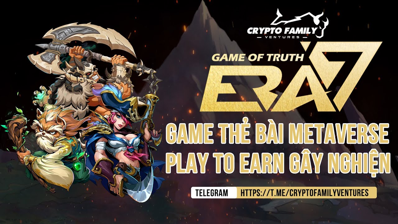 ERA7 - GAME OF TRUST - GAME THẺ BÀI METAVERSE PLAY TO EARN GÂY NGHIỆN | CryptoFamilyVentures